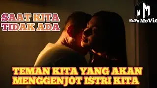 Saat Kamu Tidak Ada_kawanmu lah yang bercocok tanam dengan istrimu_alur cerita filmalur film