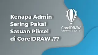 KENAPA ADMIN SERING PAKAI SATUAN PIKSEL DI COREL DRAW?