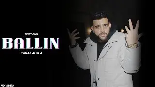 Ballin - Karan Aujla (Official Video) Karan Aujla New Song | New Punjabi Songs 2024