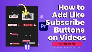 How to Add Like Subscribe Buttons on Videos in Premiere Pro