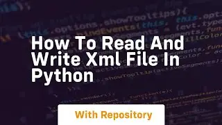 how to read and write xml file in python