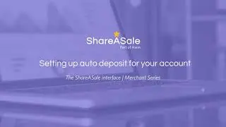 Setting up auto deposit for your account | ShareASale merchant series