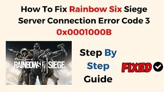 How To Fix Rainbow Six Siege Server Connection Error Code 3 0x0001000B