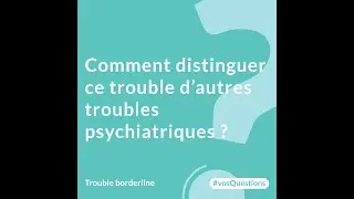 3. Comment distinguer le trouble de la personnalité borderline d’autres troubles psychiatriques ?