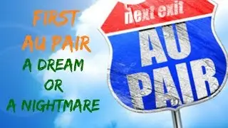 Первая AU PAIR в семье! Мечта или Кошмар?