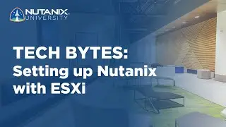 How to Setup Nutanix using ESXi | Tech Bytes | Nutanix University