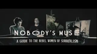 Nobodys Muse: A Guide to the Rebel Women of Surrealism