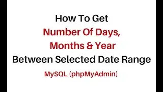 how to get number of days, month and year in mysql phpmyadmin4.7.9