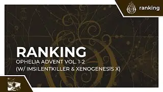 Ranking Ophelia Advent Vol. 1-2 (w/ ImSLKR & Xenogenesis X)