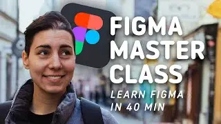 Figma Masterclass - Learn Figma in 40 min