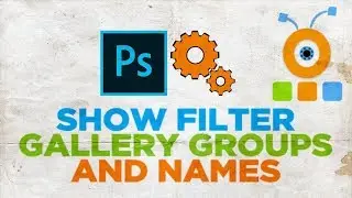 How to Show Filter Gallery Groups and Names in Photoshop