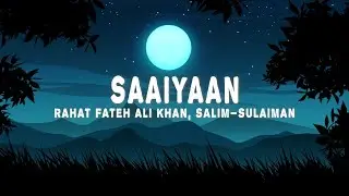 Saaiyaan (Lyrics) - Rahat Fateh Ali Khan, Salim–Sulaiman