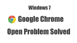 Google Chrome Not Opening Windows 7 | Chrome Not Responding In Windows 7