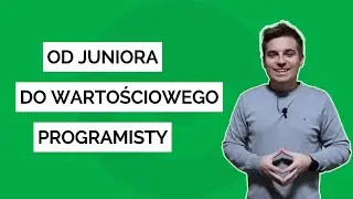 Od juniora do wartościowego programisty - jak nie zginąć w tłumie?