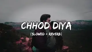 Chhod Diya - Lofi (Slowed + Reverb) | Arijit Singh | Music Lofi