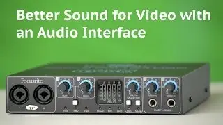 Sound for Video: Audio Interfaces for Better Sound