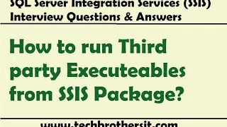 SSIS Interview Question - How to run Third party Executeables from SSIS Package