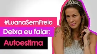 👸 AUTOESTIMA - Deixa eu falar #8