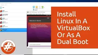 016 - How To Install Linux In A VirtualBox Or As A Dual Boot Using A Bootable Flash Drive