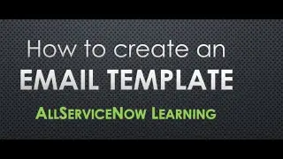 AllServiceNow Learning - How to create an Email Template