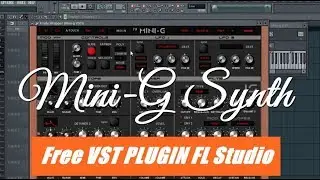 Free VST Plugin 2018 Mini-G Synth Review In FL STUDIO