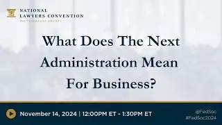 What Does The Next Administration Mean For Business? [2024 NLC]