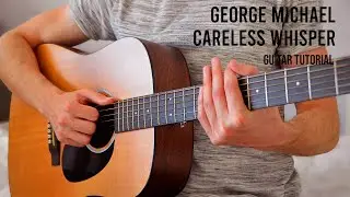 George Michael - Careless Whisper EASY Guitar Tutorial With Chords / Lyrics