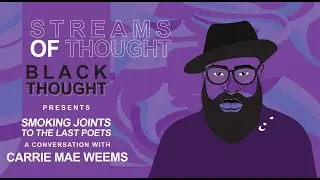 Streams Of Thought Presents: “Smoking Joints To The Last Poets” a Conversation With Carrie Mae Weems