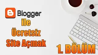 Blogger ile Ücretsiz Site Açma - Site Kurma - 1. Bölüm