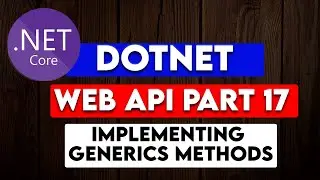 DOTNET WEB API PART 17: Implementing the Generic repository Methods and using them in the Controller