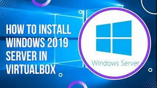 How to Install Windows Server 2019 in VirtualBox