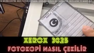 XEROX WORKCENTRE 3025 FOTOKOPİ NASIL ÇEKİLİR [ XEROX WORKCENTRE 3025 HOW TO MAKE A COPY ]