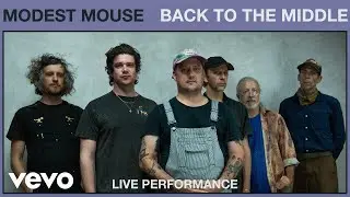Modest Mouse - Back to the Middle (Live Performance) | Vevo
