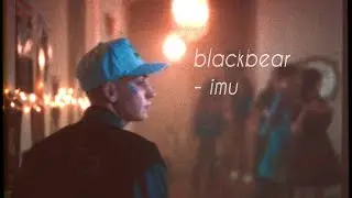 blackbear - imu [unofficial music video]