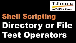 Shell Scripting Tutorial -10 Directory or File Test Operators || Shell Scripting Tutorial