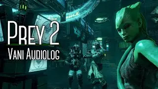 Prey 2 Vani Audiolog | Unreleased / Cancelled