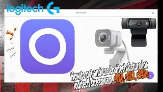 How to Get & Use Logitech Cature for logitech Streamcam, c920, c922, c930e