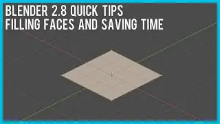 Blender 2.8 Quick Tips - Filling faces and saving time