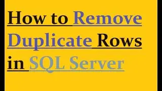How to Remove Duplicate Rows in Sql Server
