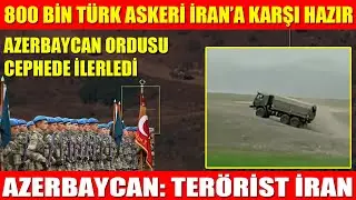 800 BİN TÜRK ASKERİ İRAN'A KARŞI HAZIR | AZERBAYCAN ORDUSU CEPHEDE İLERLEDİ | AZERBAYCAN-İRAN