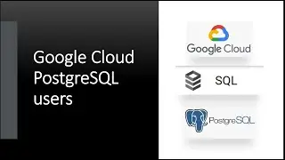 102- Google cloud PostgreSQL users