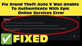 Fix Grand Theft Auto V Was Unable To Authenticate With Epic Online Services Error Windows 11 / 10