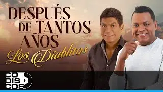 Después De Tantos Años, Los Diablitos - Video