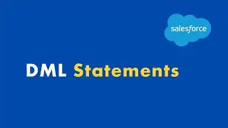 DML Statements | Apex Basics E17