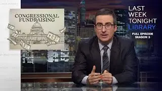 S3 E7: Congressional Fundraising, Nuclear Powers & The Yankees: Last Week Tonight with John Oliver