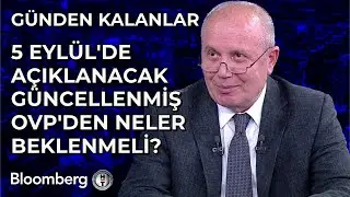 Günden Kalanlar - 5 Eylül'de Açıklanacak Güncellenmiş OVP'den Neler Beklenmeli? | 3 Eylül 2024