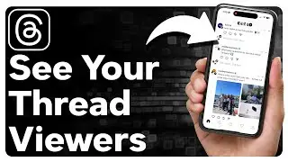 How To See Who Viewed Your Thread On Threads App