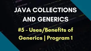 Java Collections and Generics 5 | Uses | Benefits of Generics | Program 1