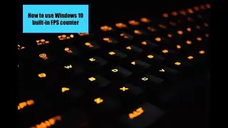 How to Use Windows 10’s Built in Fps Counter.