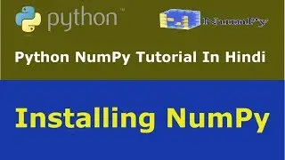 Python NumPy Tutorial - 2 - Installing NumPy From Wheel File On Windows - Hindi